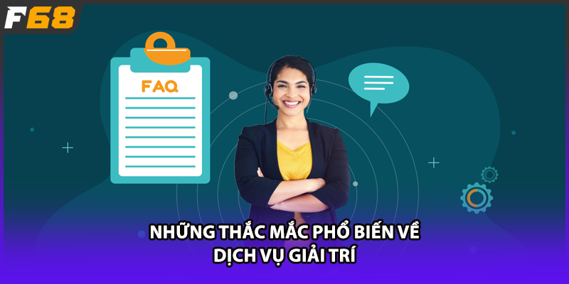Những thắc mắc phổ biến về dịch vụ giải trí