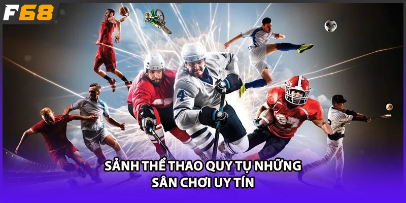 Sảnh thể thao quy tụ những sân chơi uy tín
